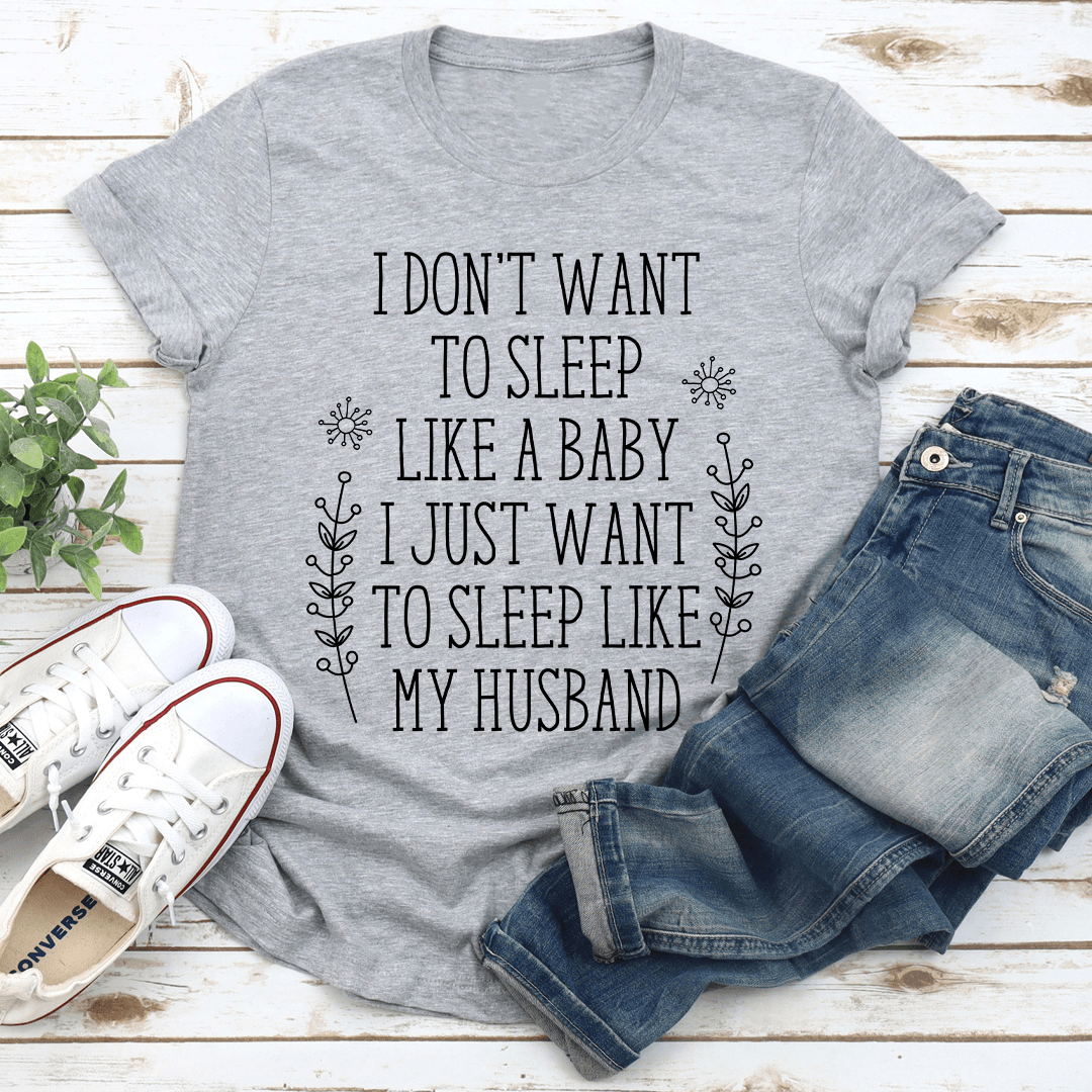 I Dont Want To Sleep Like A Baby Tee 1
