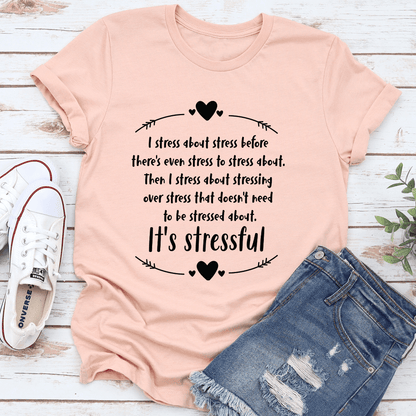 I Stress About Stress Before There's Even Stress To Stress About Tee