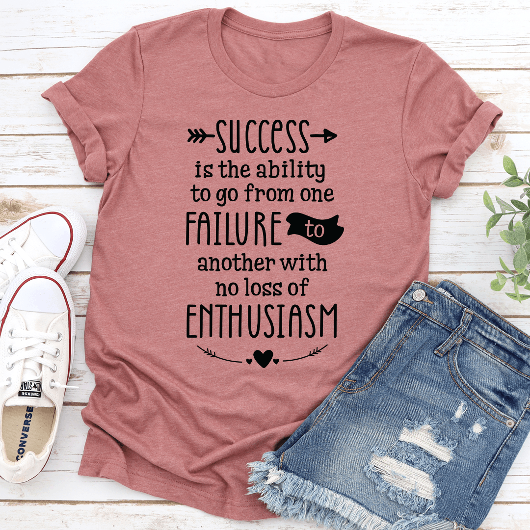 Success Is The Ability To Go From One Failure Tee 2
