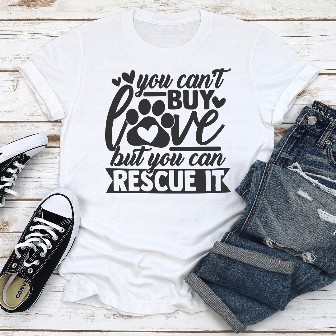 You Cant Buy Love But You Can Rescue It Tee 2
