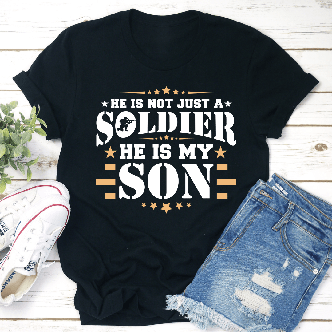 He Is Not Just A Soldier He Is My Son Tee