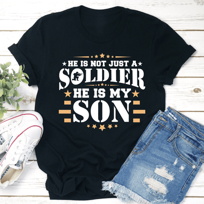 He Is Not Just A Soldier He Is My Son Tee
