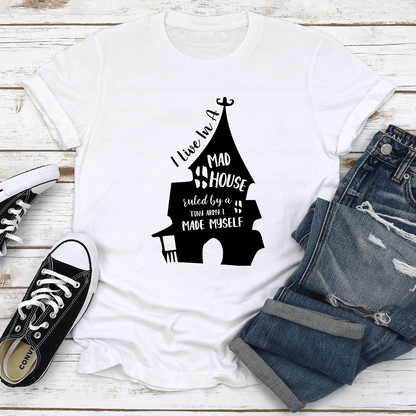 I Live In A Mad House Ruled By A Tiny Army I Made Myself Tee 2
