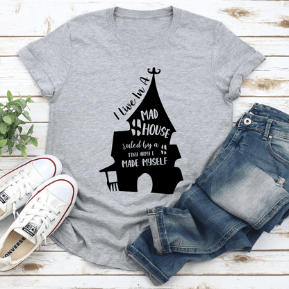 I Live In A Mad House Ruled By A Tiny Army I Made Myself Tee 3