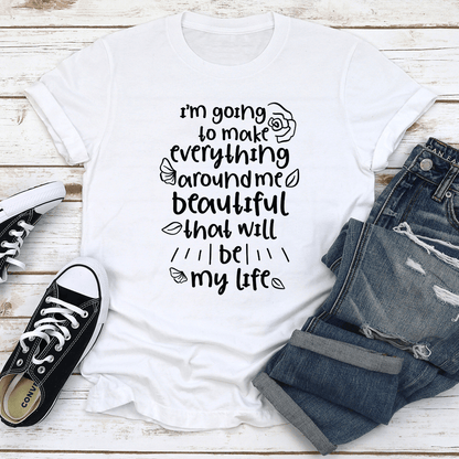 Im Going To Make Everything Around Me Beautiful Tee 1