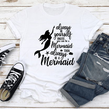 Always Be Yourself Unless You Can Be A Mermaid Tee 2