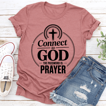 Connect To God The Password Is Prayer Tee