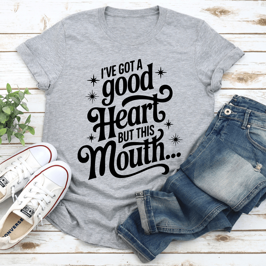 Ive Got A Good Heart But This Mouth Tee 2