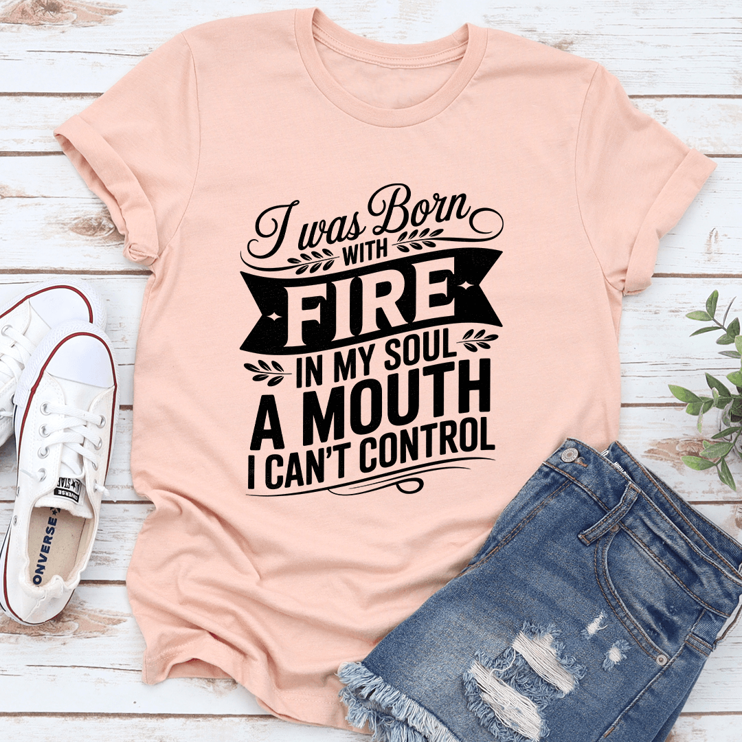 I Was Born Fire In My Soul Tee 2