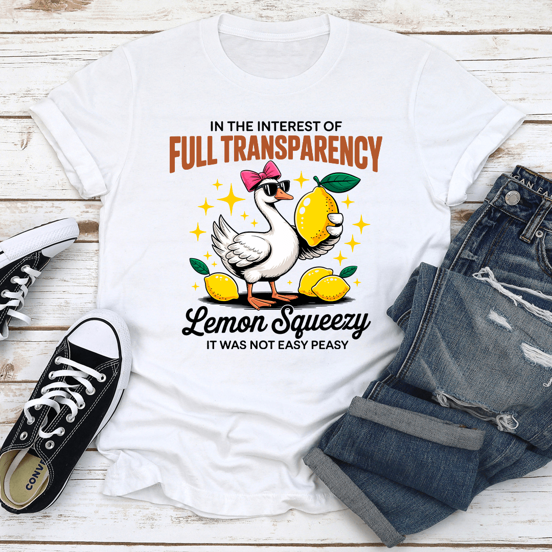 In The Interest Of Full Transparency Lemon Squeezy Tee Tee 1