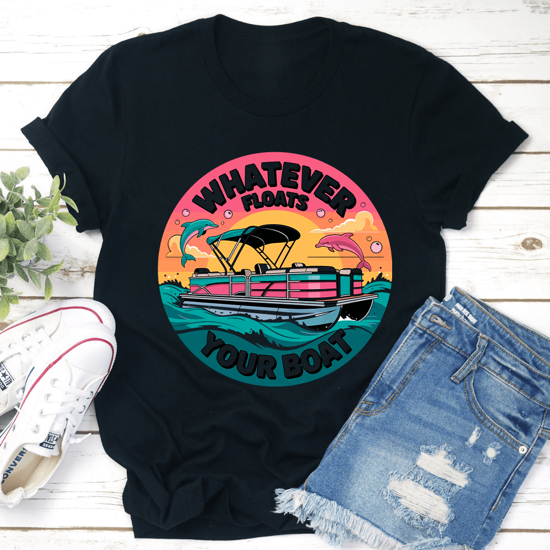 Whatever Floats Your Boat Tee 3