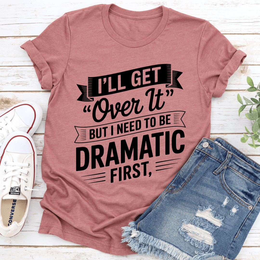 Ill Get Over It Tee 2