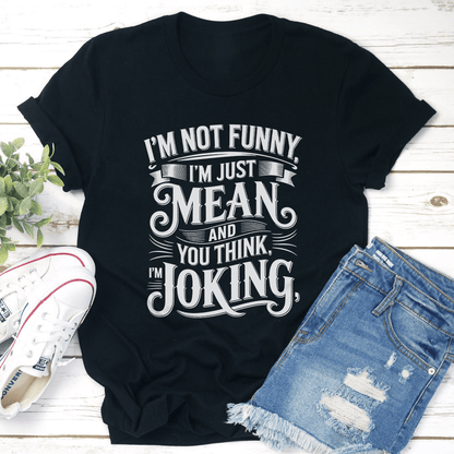 Im Not Funny Im Just Mean Tee 1