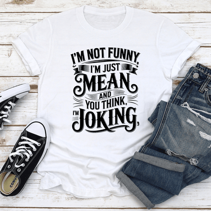 Im Not Funny Im Just Mean Tee 3