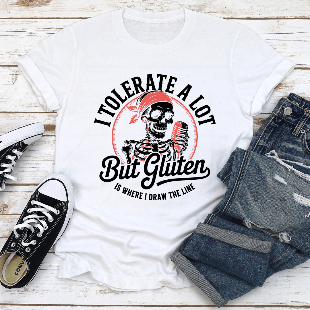 I Tolerate A Lot But Gluten Is Where Tee 2