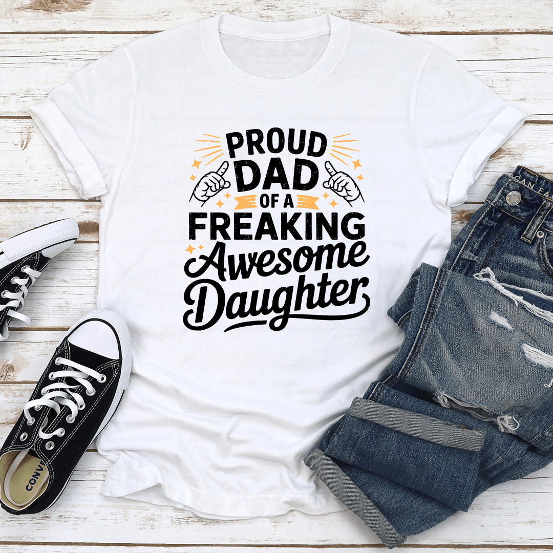 Proud Dad Of A Freaking Awesome Daughter Tee 1