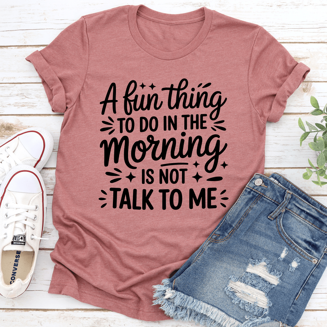A Fun Thing To Do In The Morning Tee