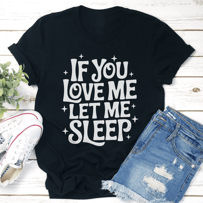 If You Love Me Let Sleep Tee 1