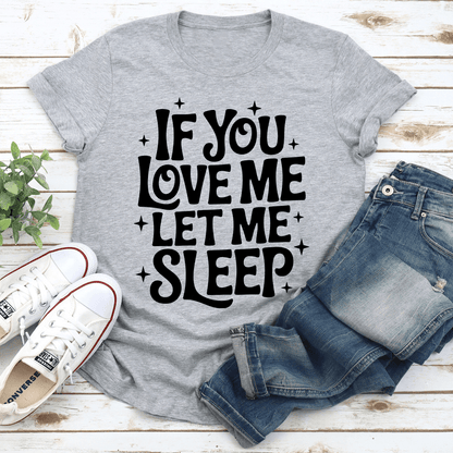 If You Love Me Let Sleep Tee 3