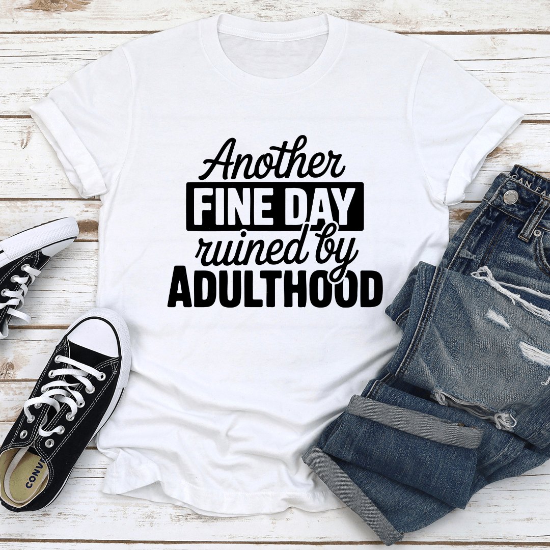 Another Fine Day Ruined By Adulthood Tee 2