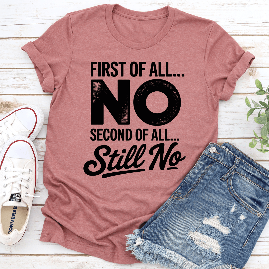 First Of All No Second Of All Still No Tee 1