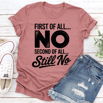 First Of All No Second Of All Still No Tee 1