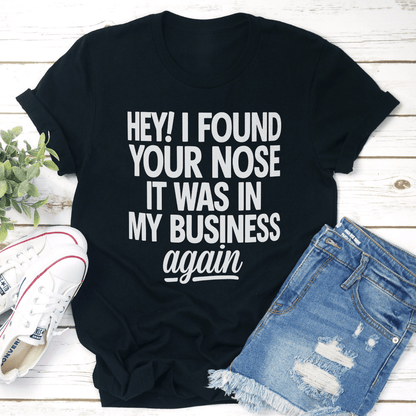 Hey I Found Your Nose It Was In Tee 1