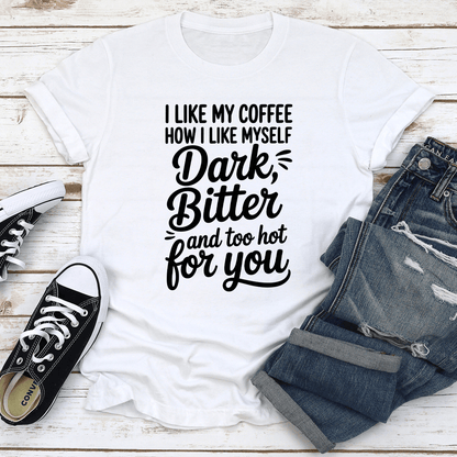 I Like My Coffee How I Like Myself Dark Bitter Tee 2