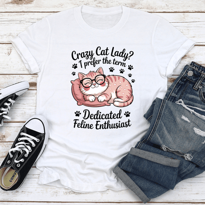 Crazy Cat Lady I Prefer The Term Dadicated Feline Enthusiast Tee 2