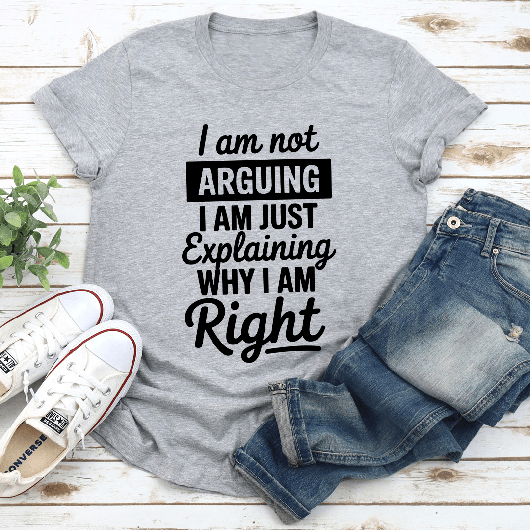 I Am Arguing I Am Just Explaining Tee 1