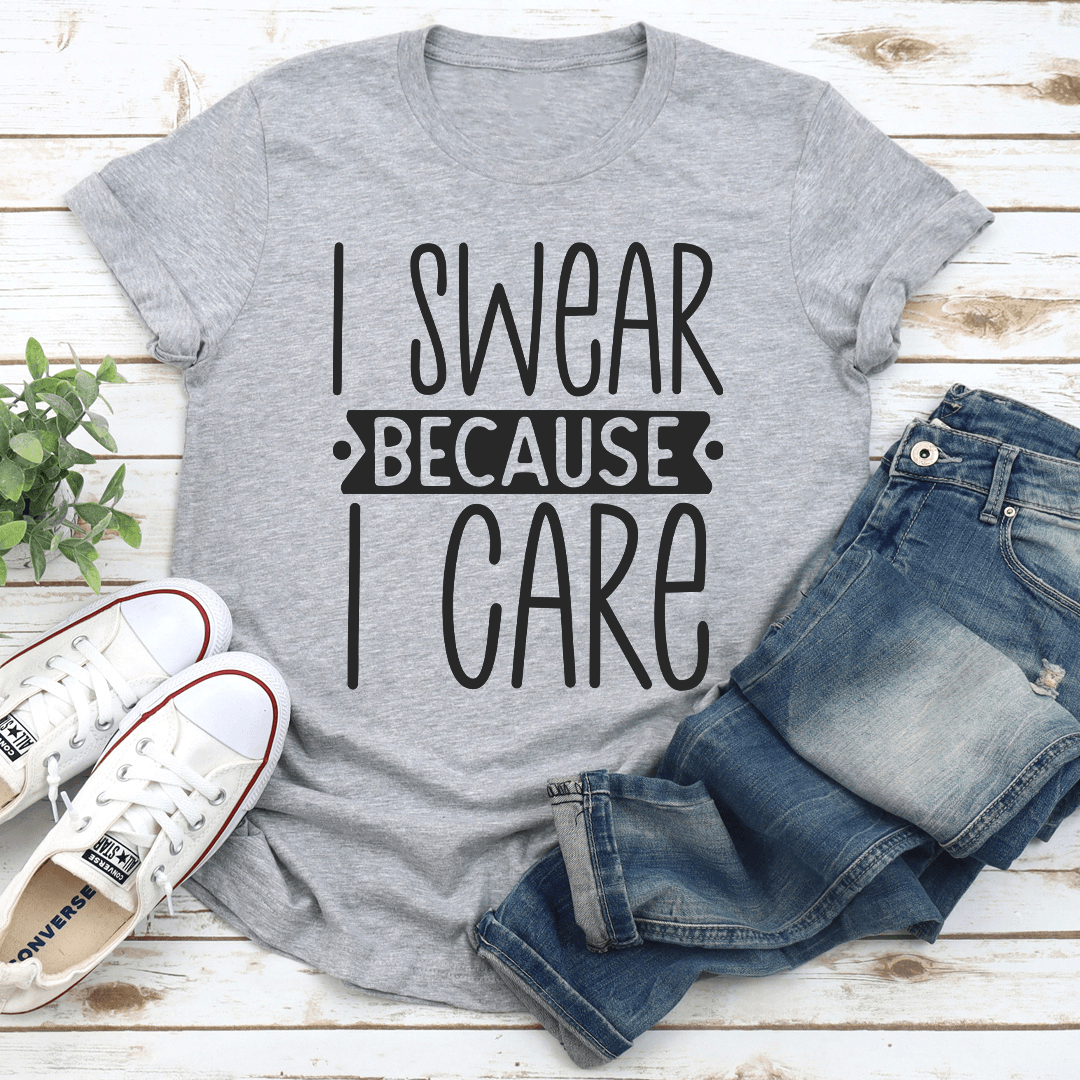 I Swear Because I Care Tee  2