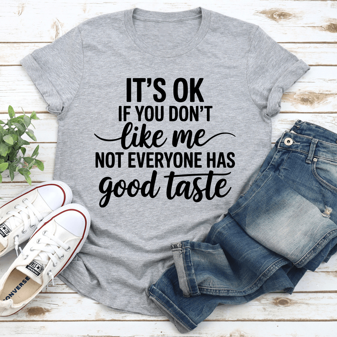 Its Ok If You Dont Like Me Tee 0