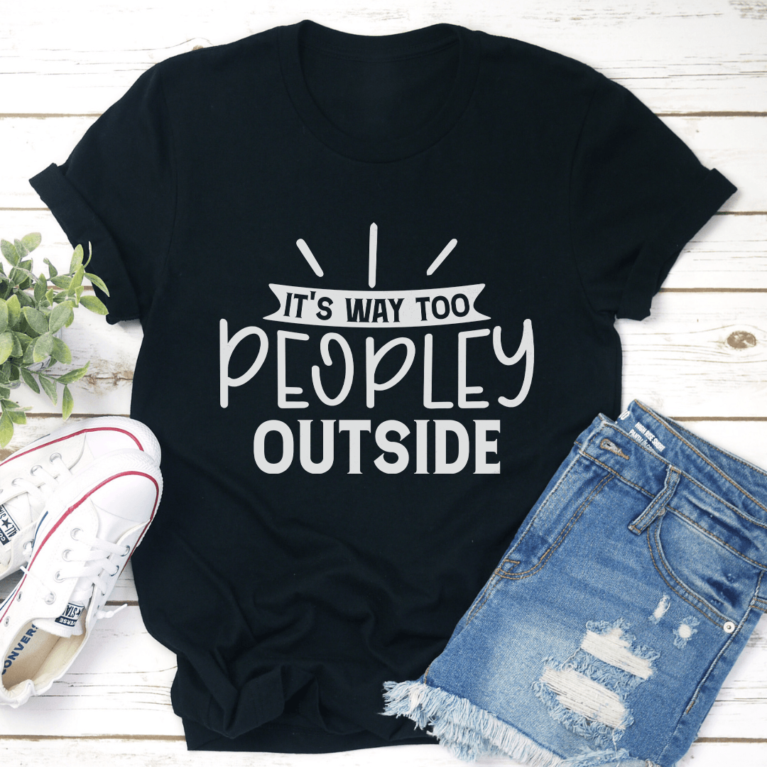 Its Way Too Peopley Outside Tee 1