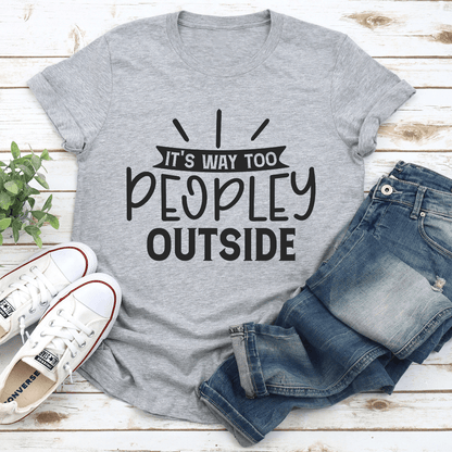 Its Way Too Peopley Outside Tee 0