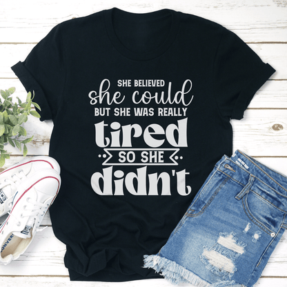 She Believed She Could But She Was Really Tired Tee 1