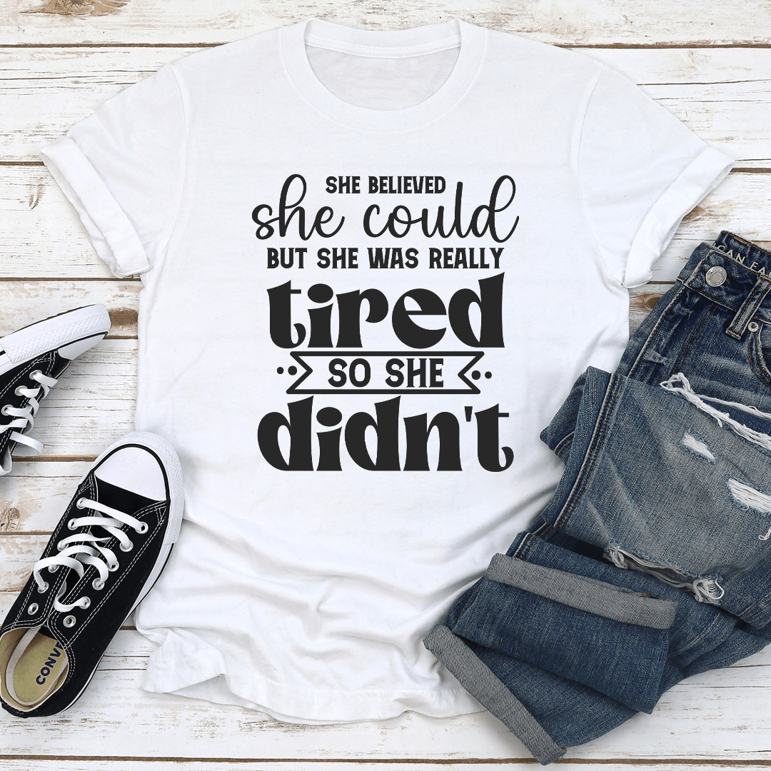 She Believed She Could But She Was Really Tired Tee 2