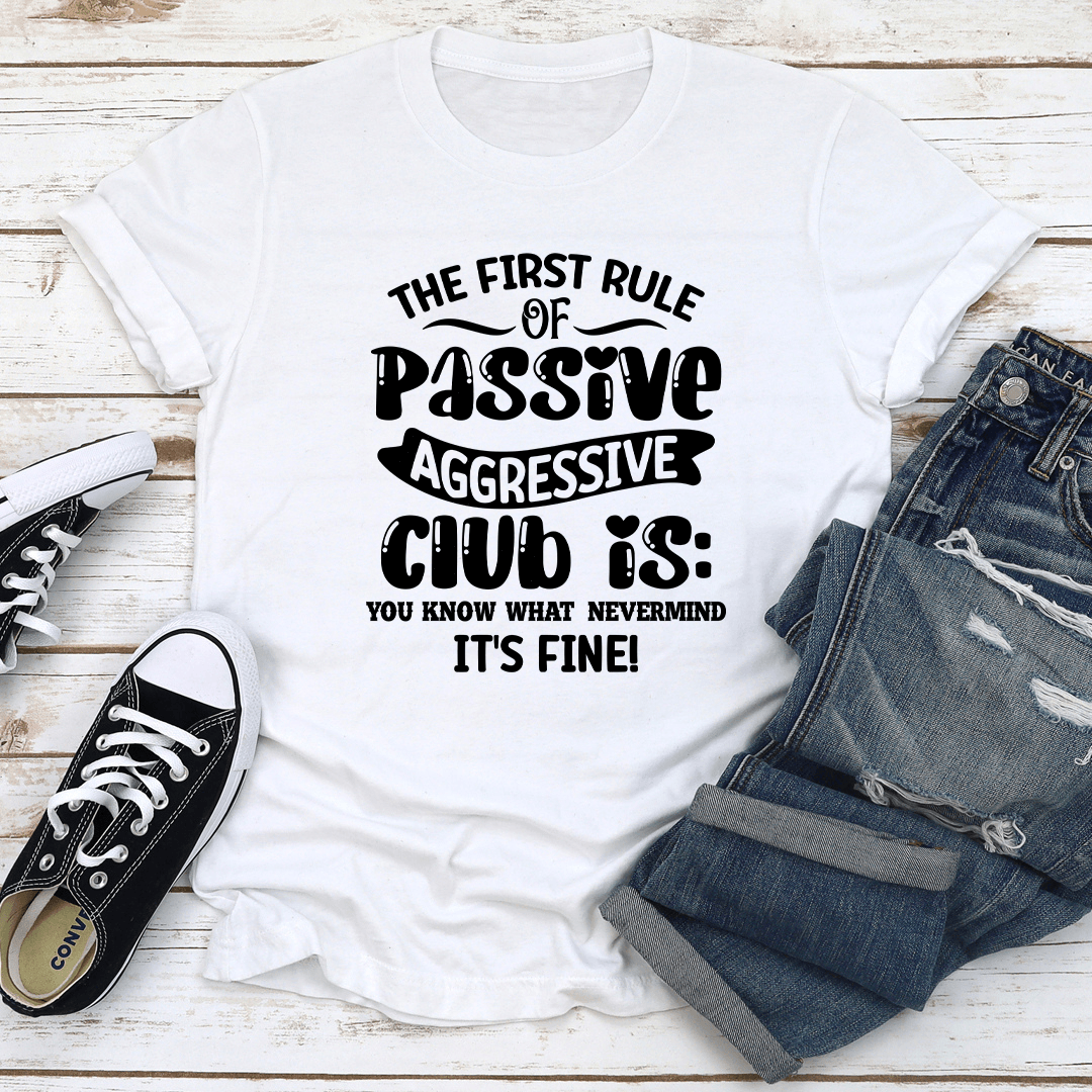The First Rule Of Passive Aggressive Club Tee 2