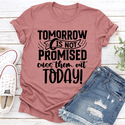 Tomorrow Is Not Promised Cuss Them Out Today Tee 1