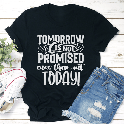 Tomorrow Is Not Promised Cuss Them Out Today Tee 3