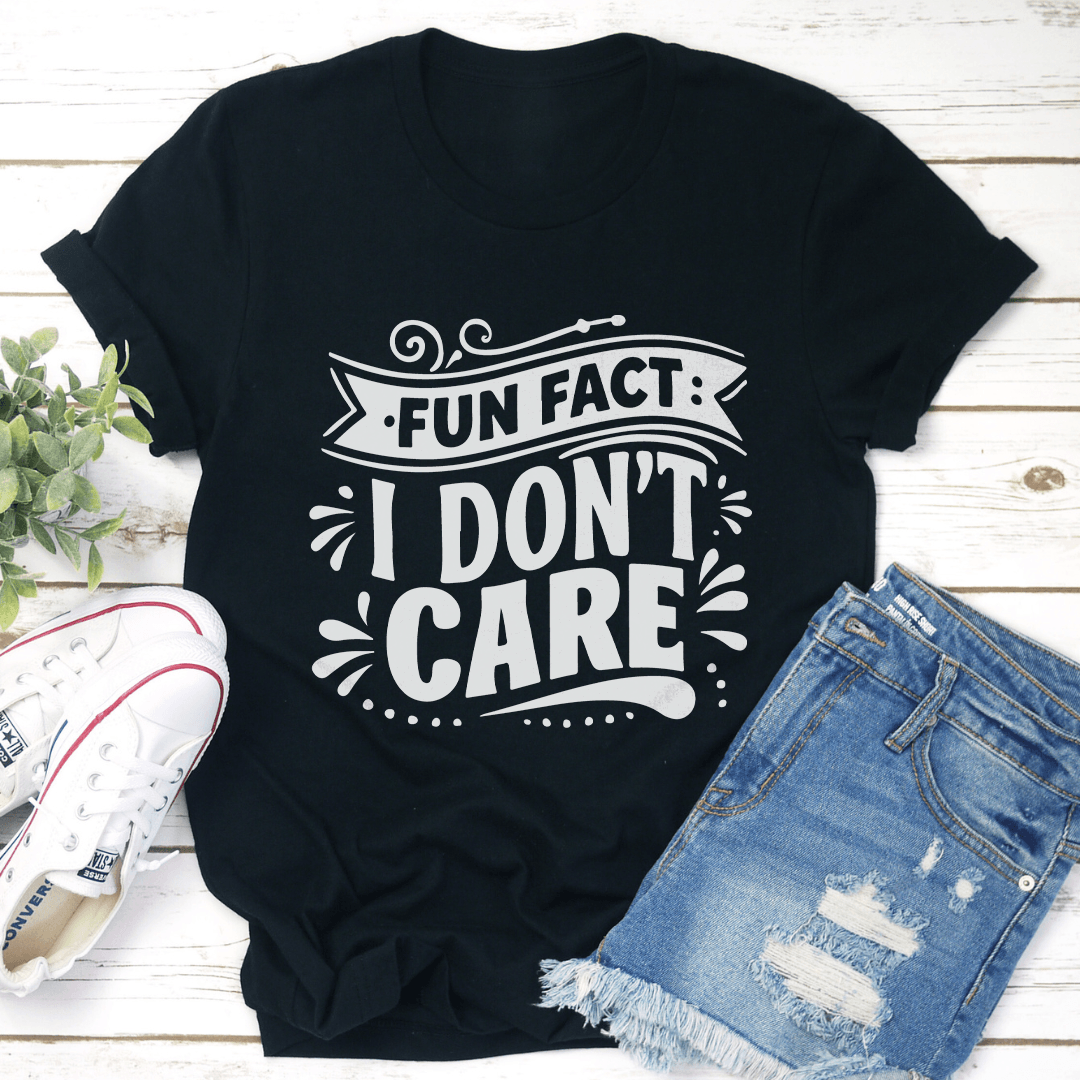 Fun Fact I Dont Care Tee  1