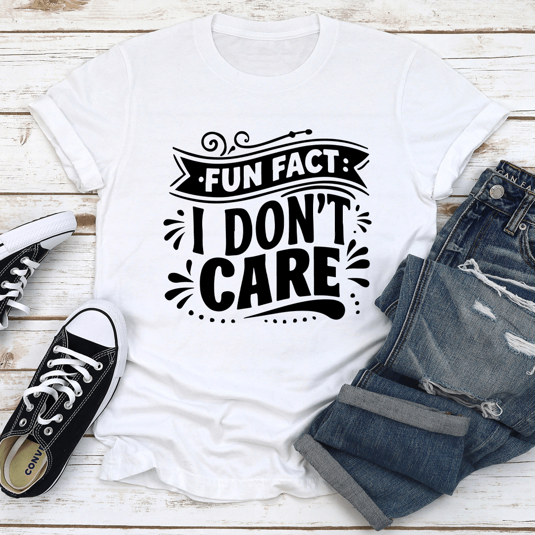 Fun Fact I Dont Care Tee  2