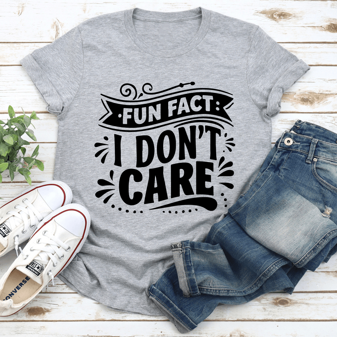 Fun Fact I Dont Care Tee  3