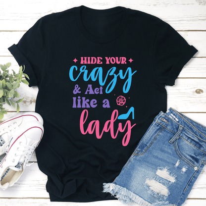 Hide Your Crazy & Act Like A Lady Tee