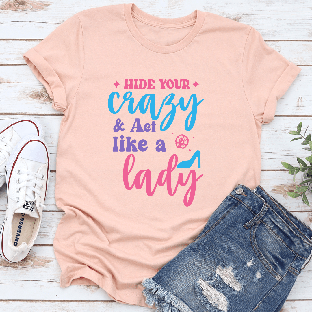 Hide Your Crazy  Act Like A Lady Tee 1