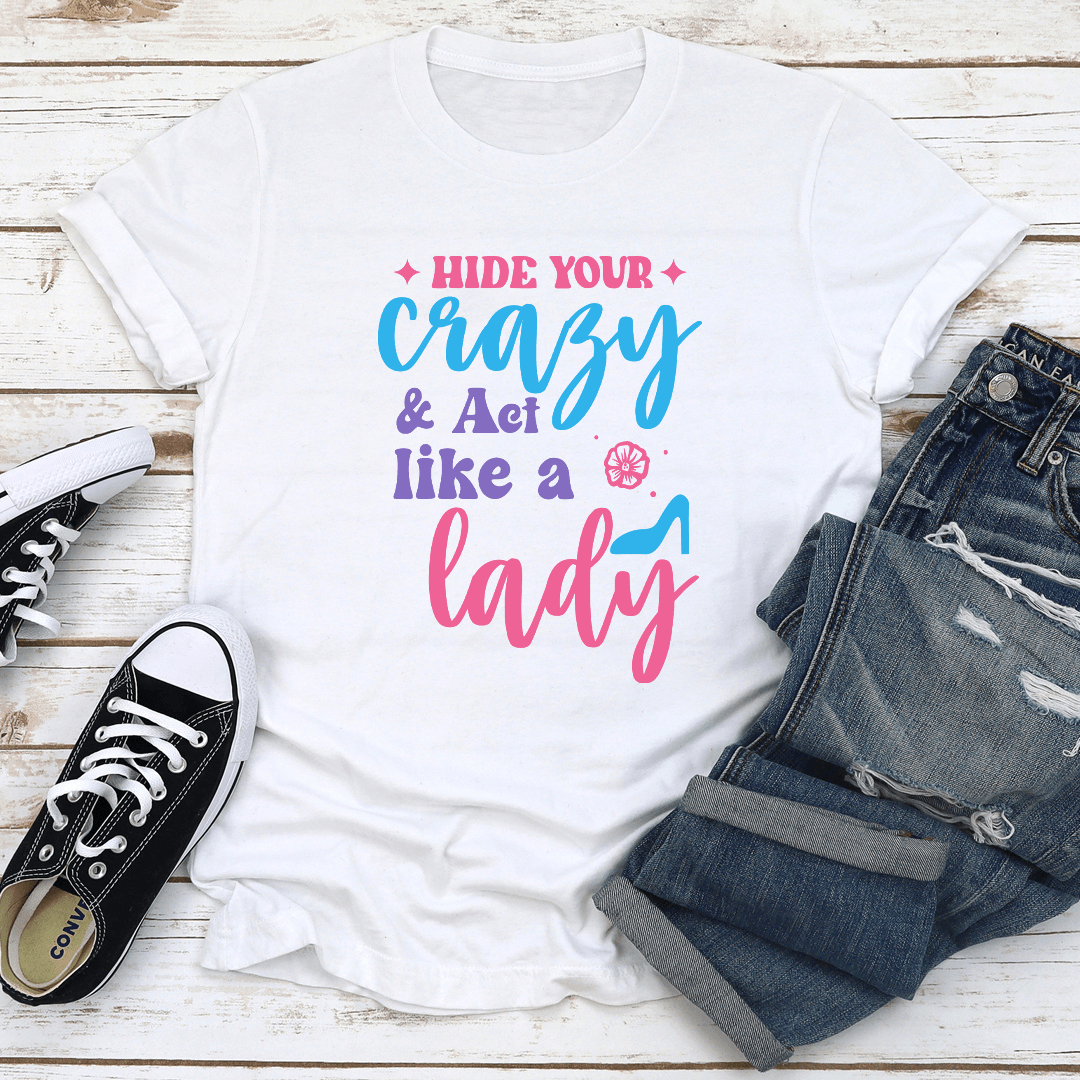 Hide Your Crazy  Act Like A Lady Tee 2