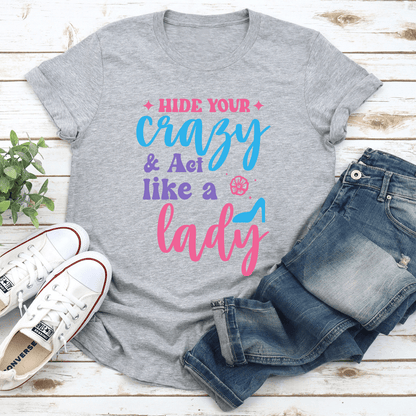 Hide Your Crazy  Act Like A Lady Tee 3