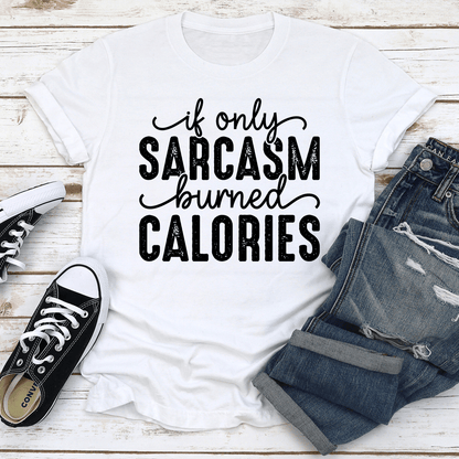 If Only Sarcasm Burned Calories Tee 2