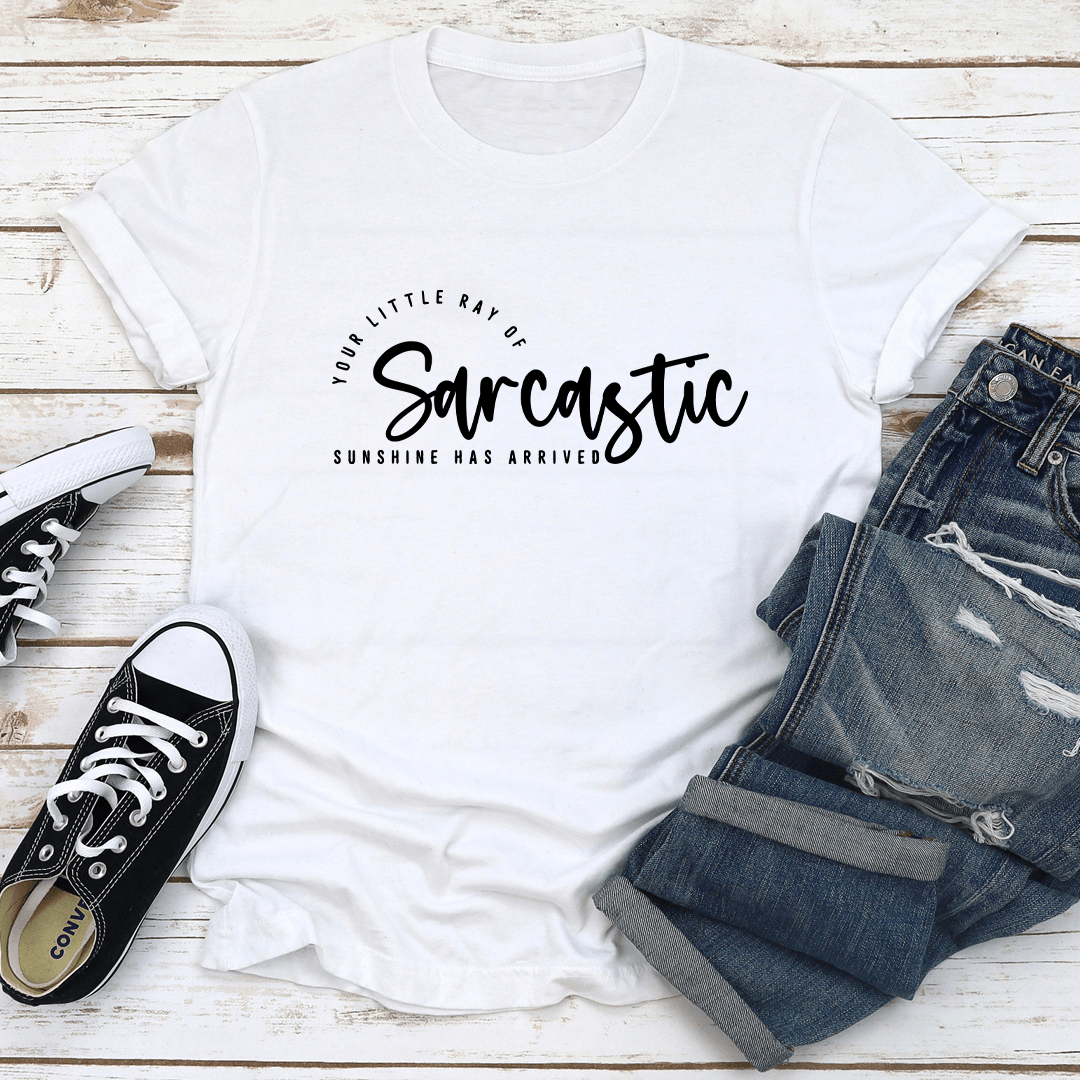Your Little Ray Of Sarcastic Sunshine Has Arrived Tee 1