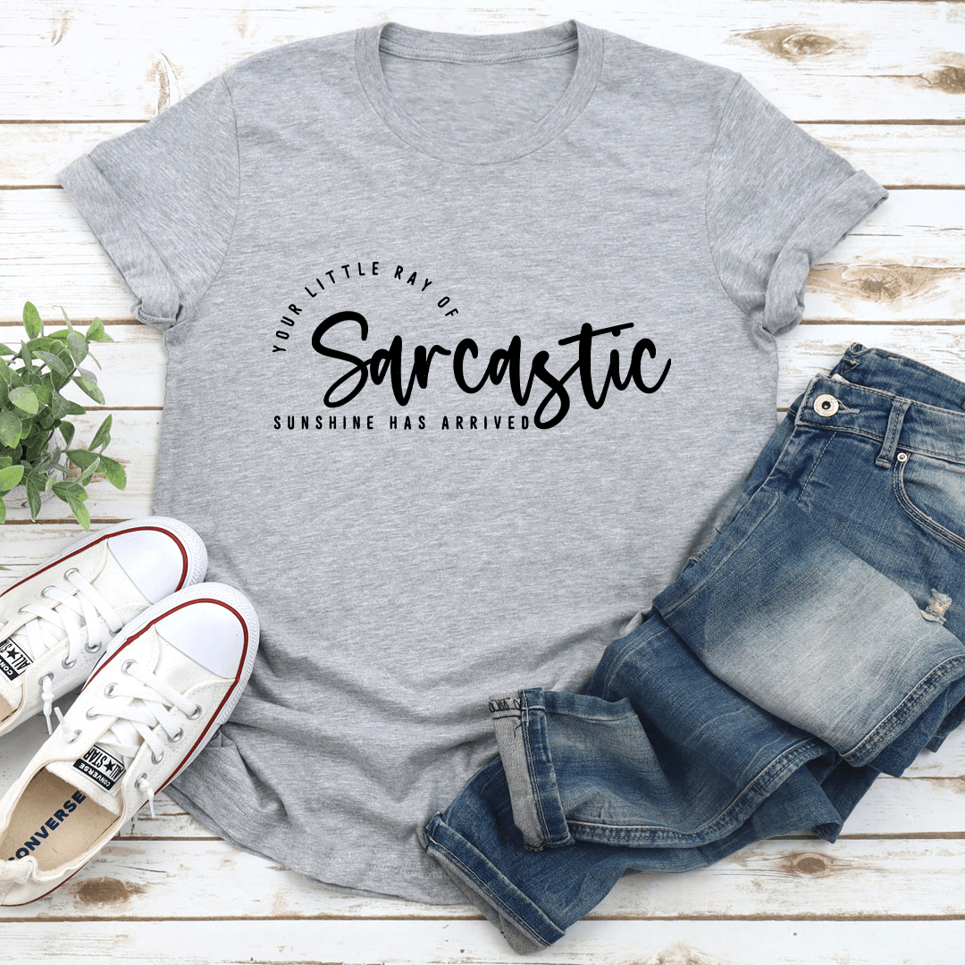 Your Little Ray Of Sarcastic Sunshine Has Arrived Tee 2