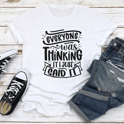 Everyone Was Thinking It I Just Said It Tee  2